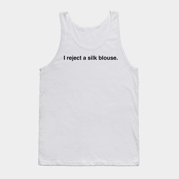 i reject a silk blouse Tank Top by hharvey57